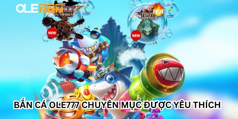 Chuyên mục bắn cá tại Ole777 nhận được nhiều lời khen