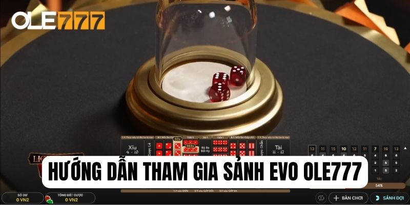 Hướng dẫn 4 bước tham gia cá cược tại sảnh EVO Ole777