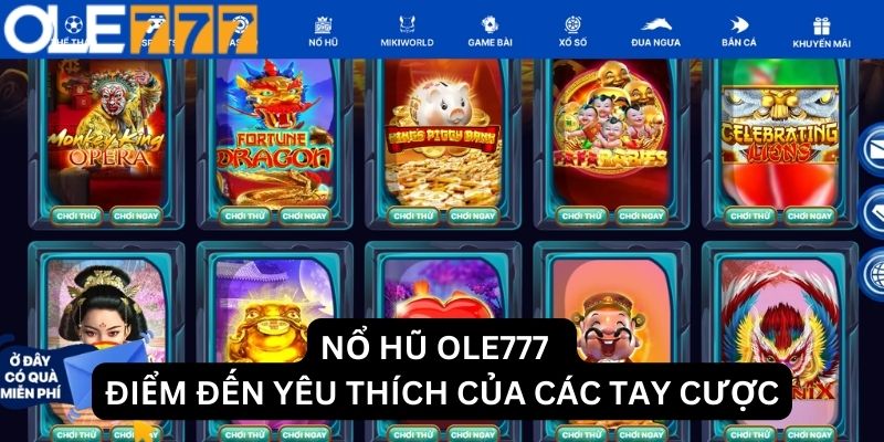 Nổ hũ Ole777, điểm đến yêu thích của tay cược Việt