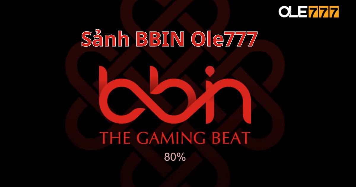 Sảnh BBIN Ole777: Khám phá thế giới game casino đỉnh cao