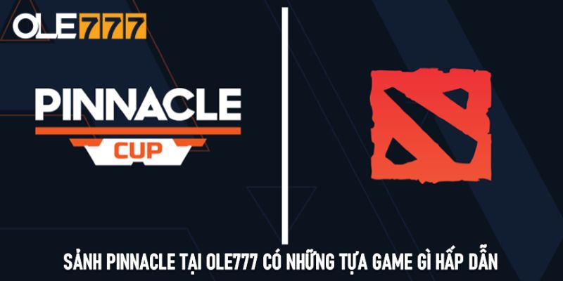 Sảnh PINNACLE tại Ole777 có những tựa game gì hấp dẫn?